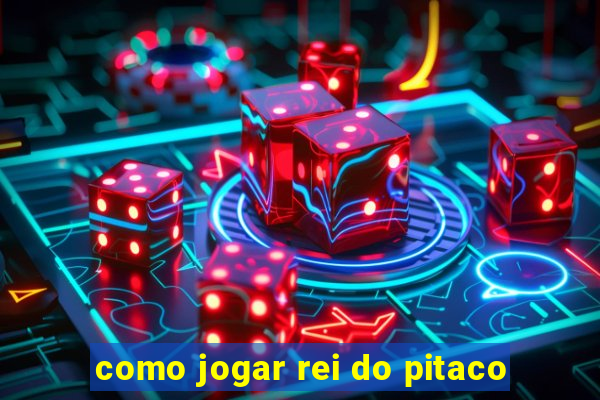 como jogar rei do pitaco